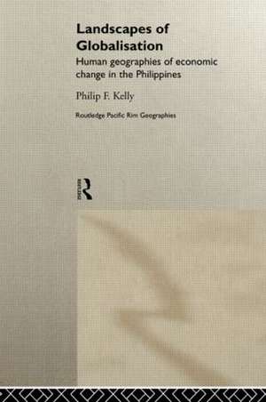 Landscapes of Globalization: Human Geographies of Economic Change in the Philippines de Philip F. Kelly