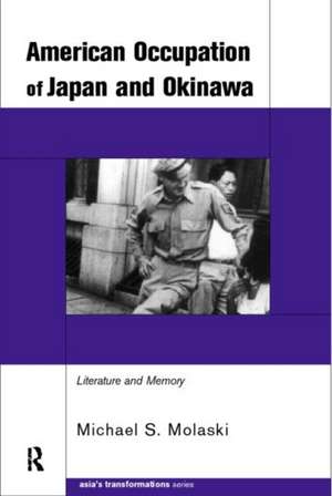 The American Occupation of Japan and Okinawa: Literature and Memory de Michael S. Molasky