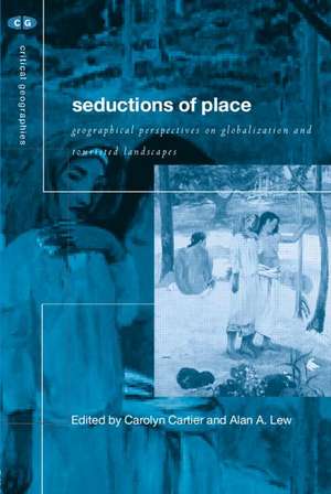 Seductions of Place: Geographical Perspectives on Globalization and Touristed Landscapes de Carolyn Cartier