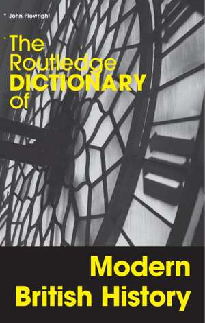 The Routledge Dictionary of Modern British History de John Plowright