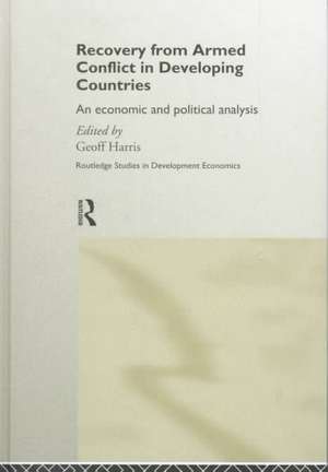 Recovery from Armed Conflict in Developing Countries: An Economic and Political Analysis de Geoff Harris