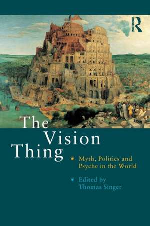 The Vision Thing: Myth, Politics and Psyche in the World de Thomas Singer