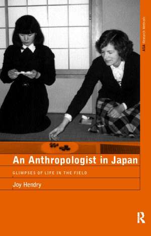 An Anthropologist in Japan: Glimpses of Life in the Field de Joy Hendry