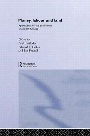 Money, Labour and Land: Approaches to the economics of ancient Greece de Paul Cartledge