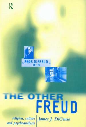 The Other Freud: Religion, Culture and Psychoanalysis de James DiCenso