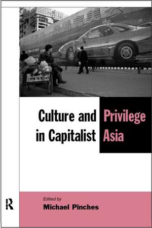 Culture and Privilege in Capitalist Asia de Michael Pinches