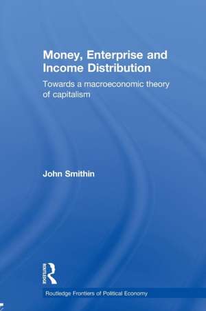 Money, Enterprise and Income Distribution: Towards a macroeconomic theory of capitalism de John Smithin