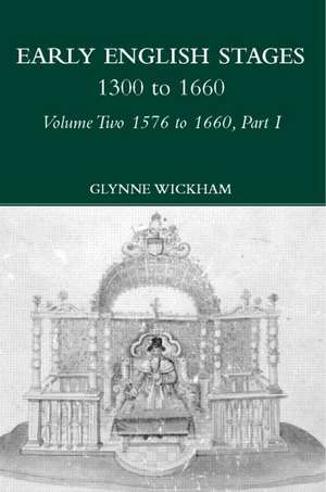 Part I - Early English Stages 1576-1600 de Glynne Wickham