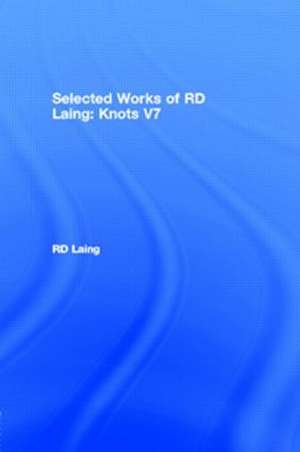 Knots: Selected Works of RD Laing: Vol 7 de R. D. Laing