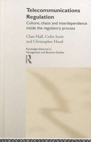 Telecommunications Regulation: Culture, Chaos and Interdependence Inside the Regulatory Process de Clare Hall