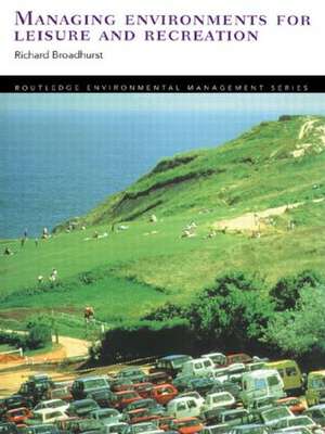 Managing Environments for Leisure and Recreation de Richard Broadhurst