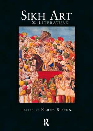 Sikh Art and Literature de Kerry Brown