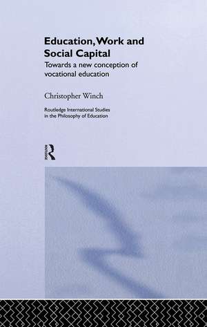 Education, Work and Social Capital: Towards a New Conception of Vocational Training de Christopher Winch