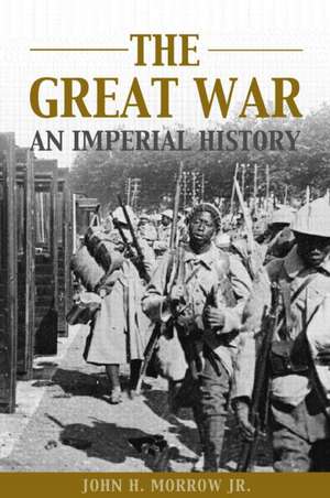 The Great War: An Imperial History de John H. Morrow Jr.