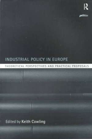 Industrial Policy in Europe: Theoretical Perspectives and Practical Proposals de Keith Cowling