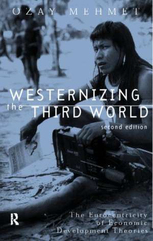 Westernizing the Third World: The Eurocentricity of Economic Development Theories de Ozay Mehmet