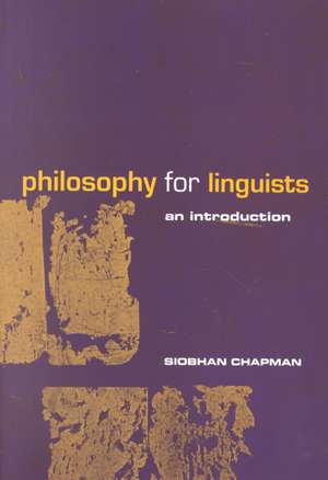 Philosophy for Linguists: An Introduction de Siobhan Chapman