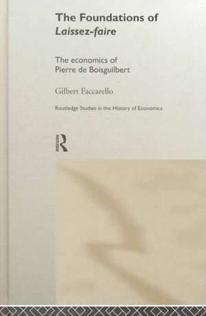 The Foundations of 'Laissez-Faire': The Economics of Pierre de Boisguilbert de Gilbert Faccarello