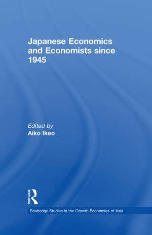 Japanese Economics and Economists since 1945 de Aiko Ikeo