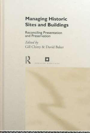 Managing Historic Sites and Buildings: Reconciling Presentation and Preservation de David Baker