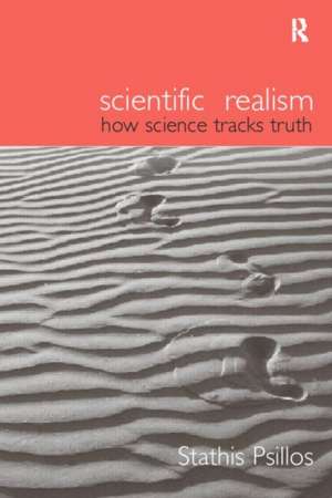 Scientific Realism: How Science Tracks Truth de Stathis Psillos