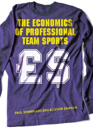 The Economics of Professional Team Sports de Paul Downward