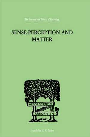 Sense-Perception And Matter: A CRITICAL ANALYSIS OF C D BROAD'S THEORY OF PERCEPTION de Martin Lean