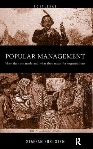 Popular Management Books: How they are made and what they mean for organisations de Staffan Furusten