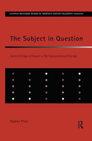 The Subject in Question: Sartre's Critique of Husserl in The Transcendence of the Ego de Stephen Priest