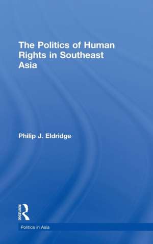 Politics of Human Rights in Southeast Asia de Philip J. Eldridge