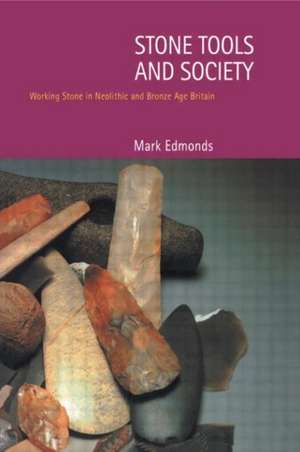 Stone Tools & Society de Mark Edmonds