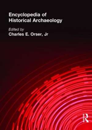 Encyclopedia of Historical Archaeology de Charles E. Orser Jnr