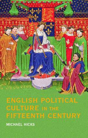 English Political Culture in the Fifteenth Century de Michael Hicks