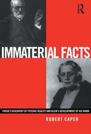 Immaterial Facts: Freud's Discovery of Psychic Reality and Klein's Development of His Work de Robert Caper