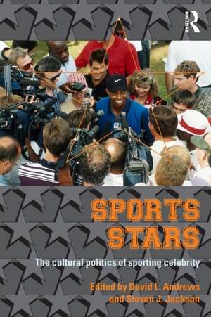 Sport Stars: The Cultural Politics of Sporting Celebrity de David L. Andrews