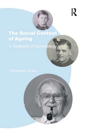 The Social Context of Ageing: A Textbook of Gerontology de Christina Victor