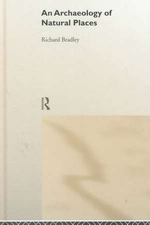 An Archaeology of Natural Places de Richard Bradley