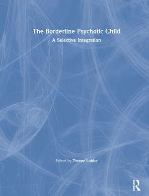 The Borderline Psychotic Child: A Selective Integration de Trevor Lubbe