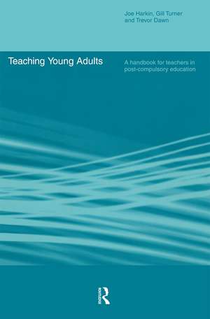 Teaching Young Adults: A Handbook for Teachers in Post-Compulsory Education de Trevor Dawn