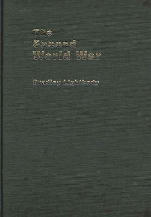 The Second World War: Ambitions to Nemesis de Bradley Lightbody