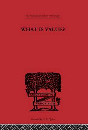 What is Value?: An Essay in Philosophical Analysis de Everett W. Hall