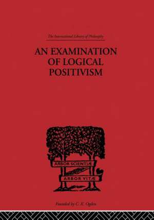 An Examination of Logical Positivism de Julius Rudolph Weinberg