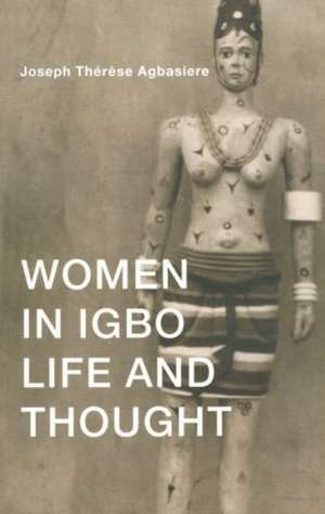 Women in Igbo Life and Thought de Joseph Therese Agbasiere