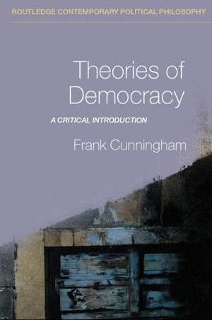 Theories of Democracy: A Critical Introduction de Frank Cunningham