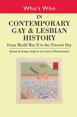 Who's Who in Contemporary Gay and Lesbian History Vol.2: From World War II to the Present Day de Robert Aldrich