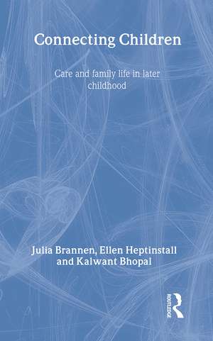Connecting Children: Care and Family Life in Later Childhood de Kalwant Bhopal