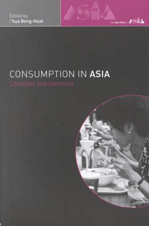 Consumption in Asia: Lifestyle and Identities de Beng-Huat Chua