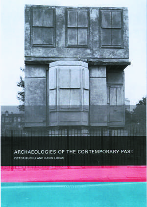 Archaeologies of the Contemporary Past de Victor Buchli