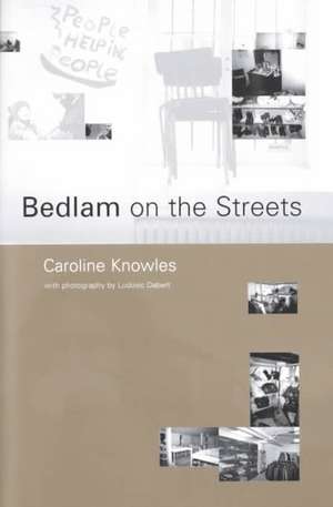 Bedlam on the Streets de Caroline Knowles