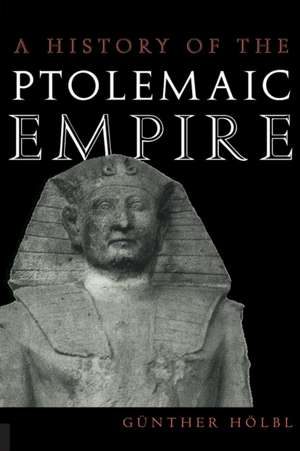 A History of the Ptolemaic Empire de Günther Hölbl